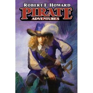 Pirate Adventures -- Robert E. Howard